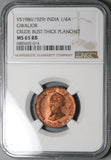 1929 NGC MS 65 India Gwalior 1/4 Anna RB VS1986 Crude Bust Thick Planchet (24062004C)