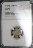 1736-S NGC AU 50 Spain 1/2 Real Philip V Seville Mint Silver Coin POP 1/0 (22011502C)